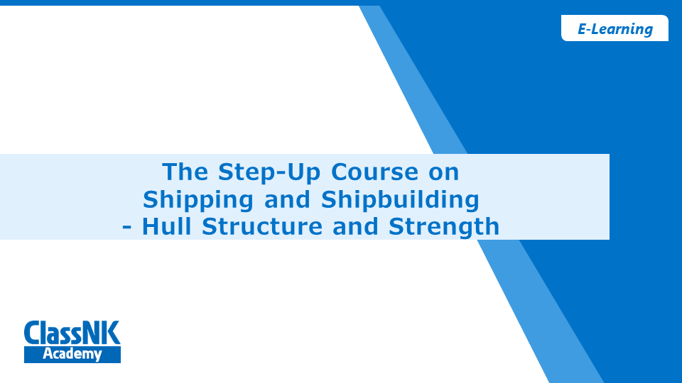 The Step-up Course on Shipping and Shipbuilding - Hull Structure and Strength Course